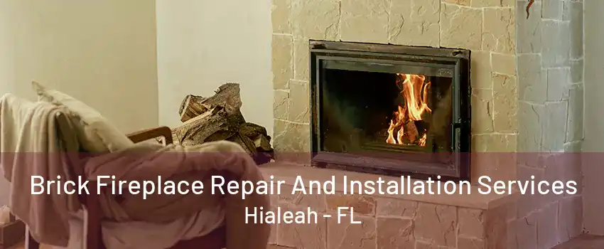 Brick Fireplace Repair And Installation Services Hialeah - FL