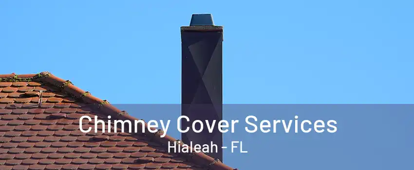 Chimney Cover Services Hialeah - FL