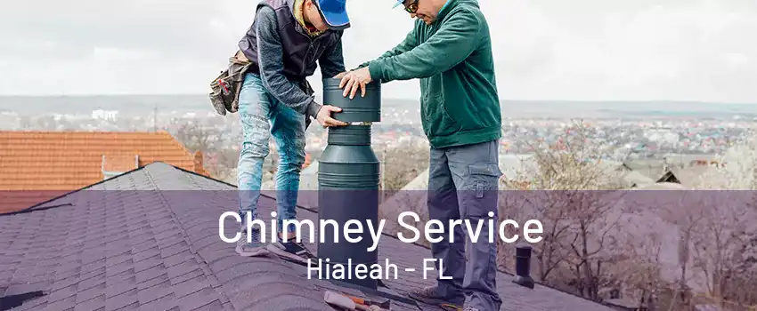 Chimney Service Hialeah - FL