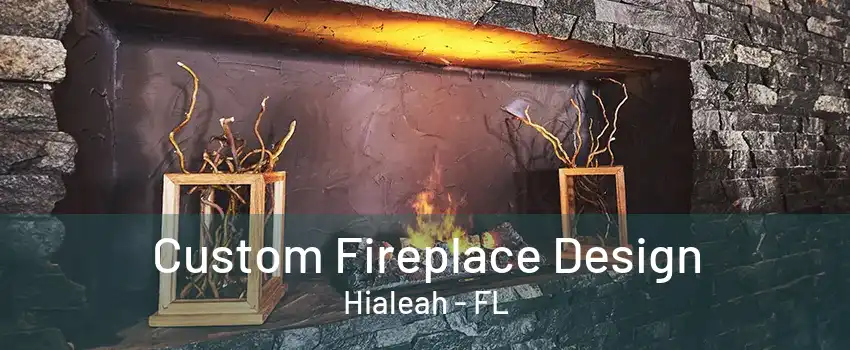 Custom Fireplace Design Hialeah - FL