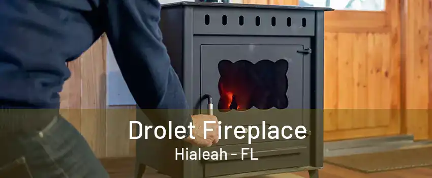 Drolet Fireplace Hialeah - FL