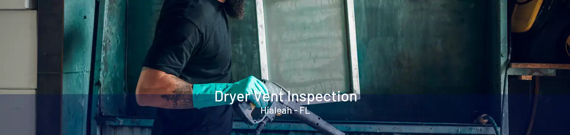 Dryer Vent Inspection Hialeah - FL