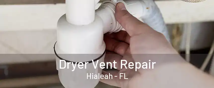 Dryer Vent Repair Hialeah - FL