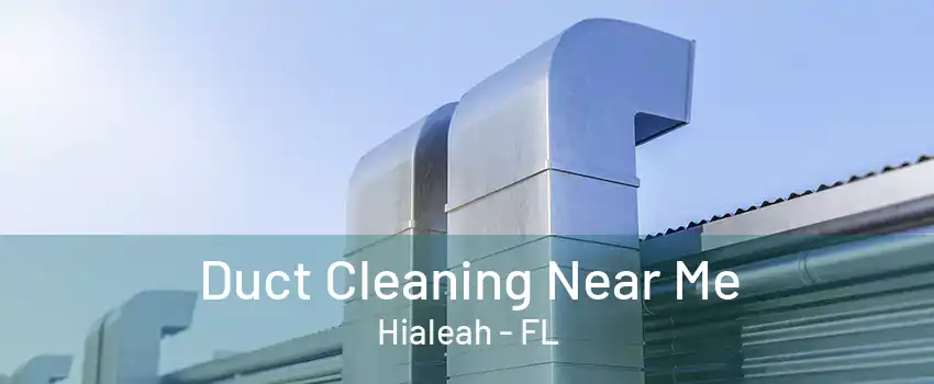 Duct Cleaning Near Me Hialeah - FL