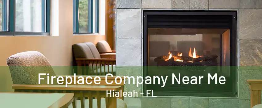 Fireplace Company Near Me Hialeah - FL