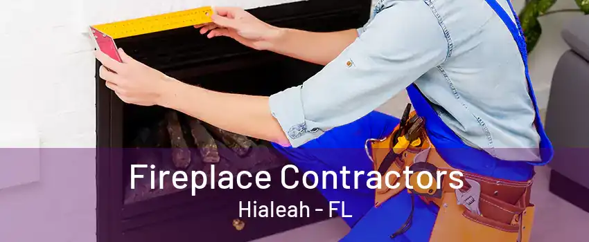 Fireplace Contractors Hialeah - FL