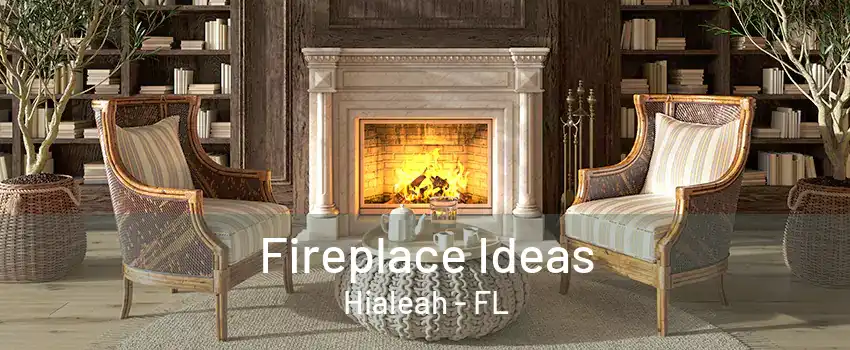 Fireplace Ideas Hialeah - FL