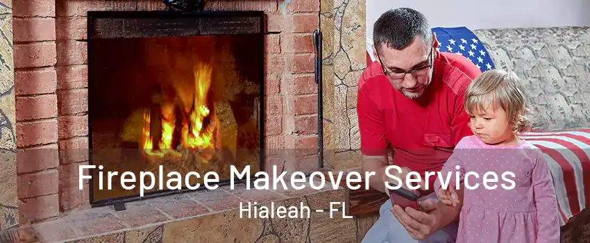 Fireplace Makeover Services Hialeah - FL