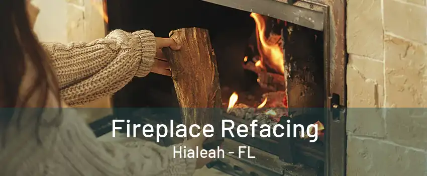 Fireplace Refacing Hialeah - FL