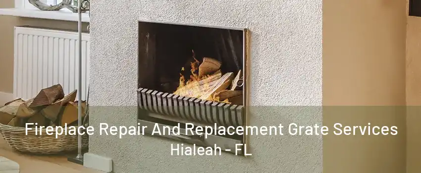 Fireplace Repair And Replacement Grate Services Hialeah - FL