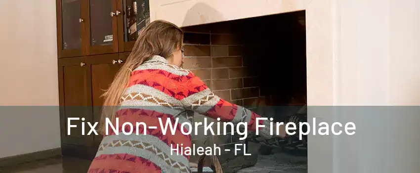 Fix Non-Working Fireplace Hialeah - FL