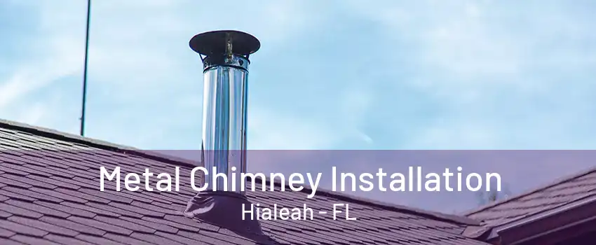 Metal Chimney Installation Hialeah - FL