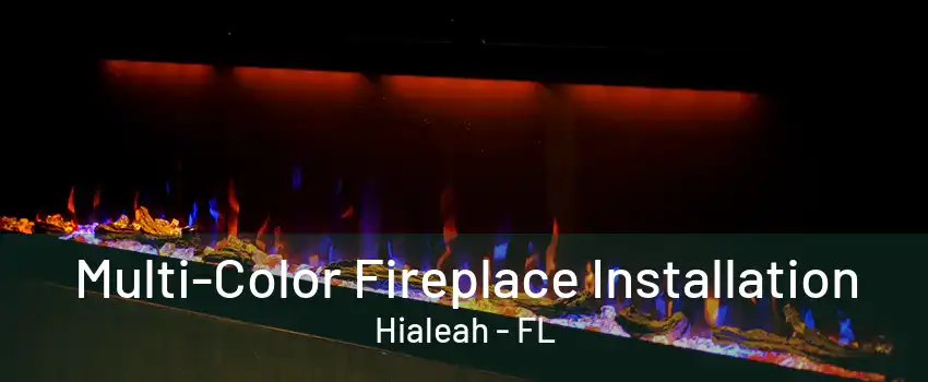 Multi-Color Fireplace Installation Hialeah - FL