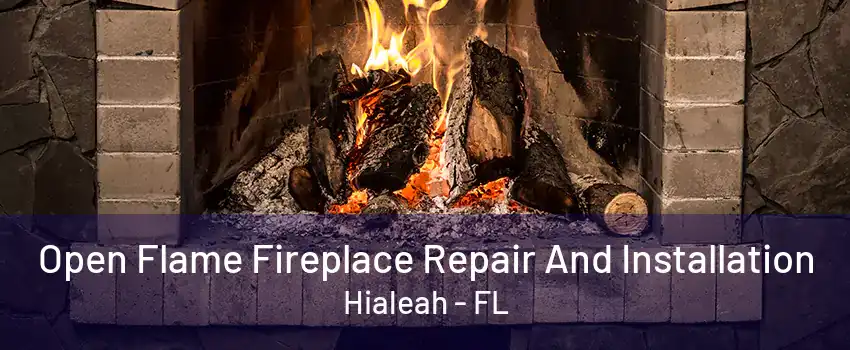 Open Flame Fireplace Repair And Installation Hialeah - FL