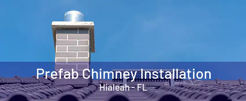 Prefab Chimney Installation Hialeah - FL