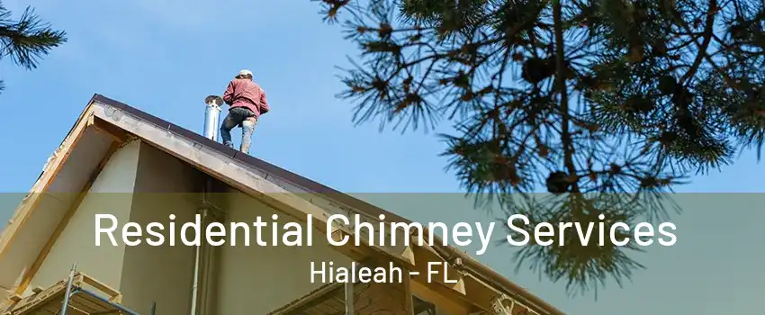 Residential Chimney Services Hialeah - FL