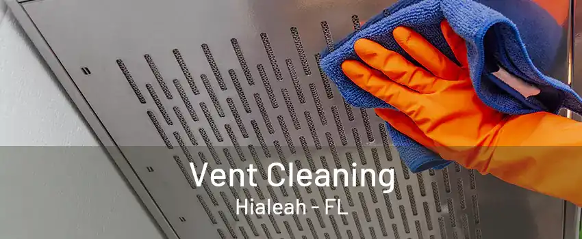 Vent Cleaning Hialeah - FL