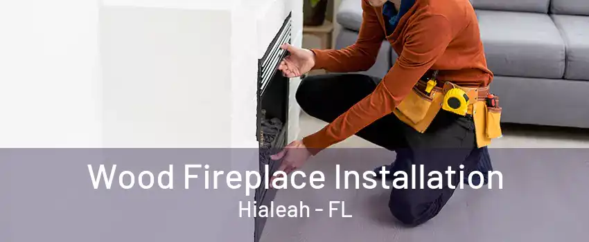 Wood Fireplace Installation Hialeah - FL